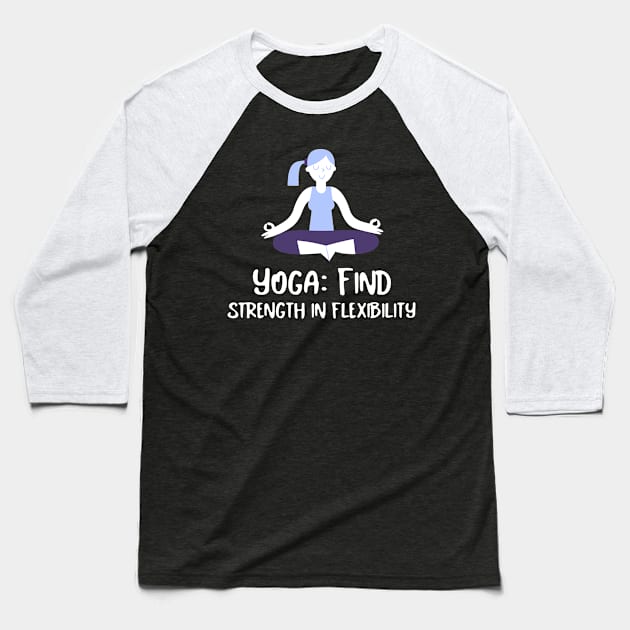 Yoga: find strength in flexibility Baseball T-Shirt by MythicalShop